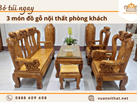 Bỏ túi 3 món đồ gỗ nội thất phòng khách đẹp không thể thiếu trong nhà