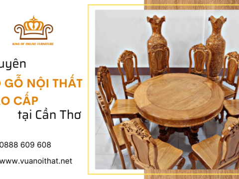 VUANOITHAT: Đồ gỗ nội thất cao cấp, chất lượng tại Cần Thơ